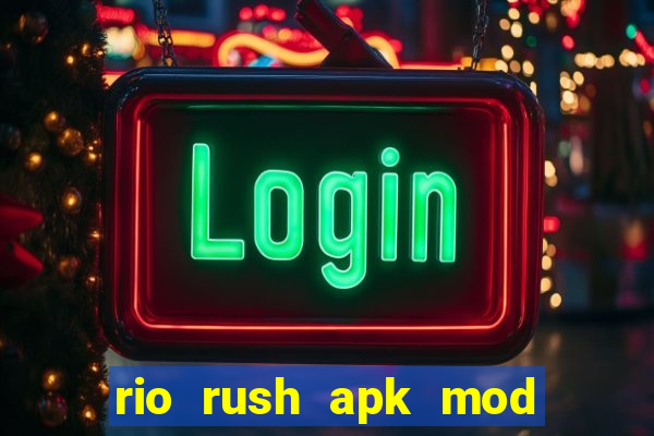 rio rush apk mod dinheiro infinito